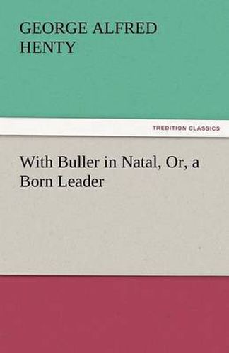 Cover image for With Buller in Natal, Or, a Born Leader