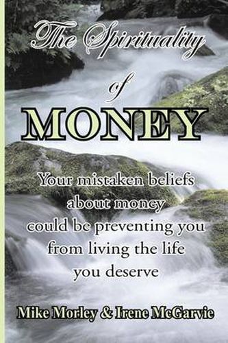 Cover image for The Spirituality of Money: Your Mistaken Beliefs About Money Could be Preventing You from Living the Life You Deserve