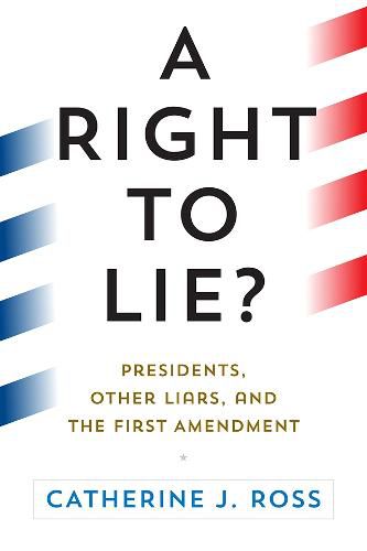 Cover image for A Right to Lie?: Presidents, Other Liars, and the First Amendment