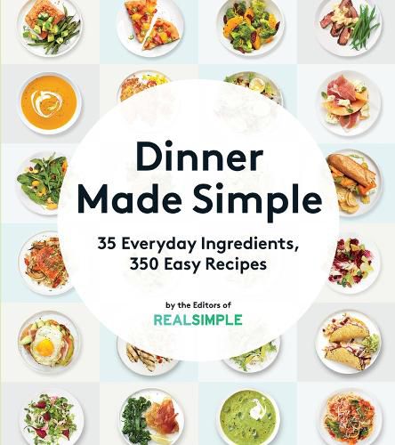 Cover image for Dinner Made Simple: 35 Everyday Ingredients, 350 Easy Recipes