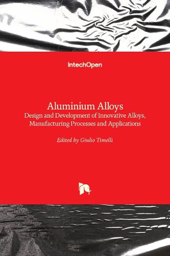 Cover image for Aluminium Alloys: Design and Development of Innovative Alloys, Manufacturing Processes and Applications