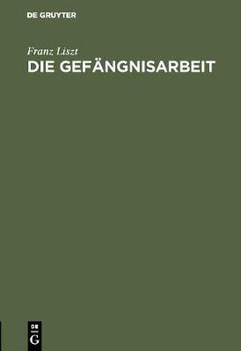 Die Gefangnisarbeit: Vortrag Gehalten Am 26. Juli 1900