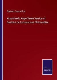 Cover image for King Alfreds Anglo-Saxon Version of Boethius de Consolatione Philosophiae