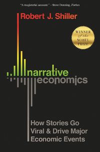 Cover image for Narrative Economics: How Stories Go Viral and Drive Major Economic Events