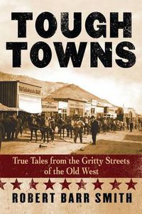 Cover image for Tough Towns: True Tales from the Gritty Streets of the Old West