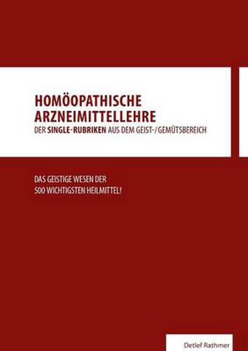 Cover image for Homoeopathische Arzneimittellehre aus dem Geist-/Gemutsbereich: Das geistige Wesen der 500 wichtigsten homoeopathischen Heilmittel!