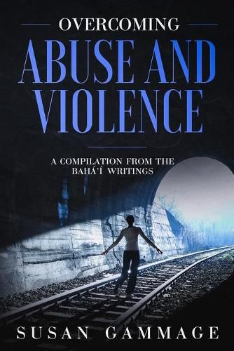 Cover image for Overcoming Abuse and Violence: A Compilation from the Baha'i Writings