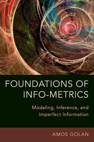 Cover image for Foundations of Info-Metrics: Modeling, Inference, and Imperfect Information