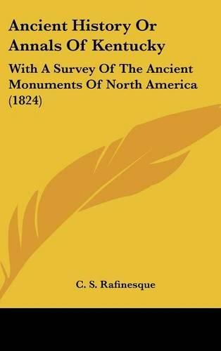 Cover image for Ancient History or Annals of Kentucky: With a Survey of the Ancient Monuments of North America (1824)