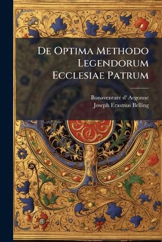 Cover image for de Optima Methodo Legendorum Ecclesiae Patrum: Opusculum in Quatuor Partes Tributum