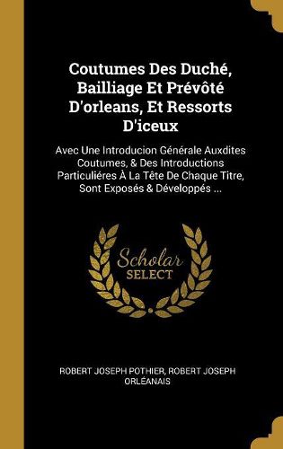 Cover image for Coutumes Des Duche, Bailliage Et Prevote D'orleans, Et Ressorts D'iceux