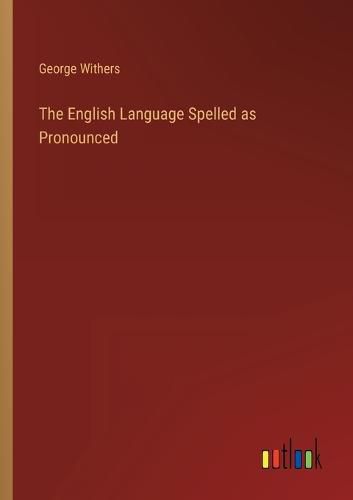 Cover image for The English Language Spelled as Pronounced