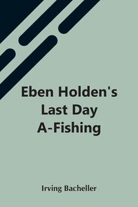 Cover image for Eben Holden'S Last Day A-Fishing
