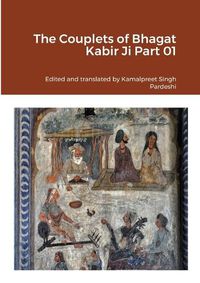 Cover image for The Couplets of Bhagat Kabir Ji Part 01