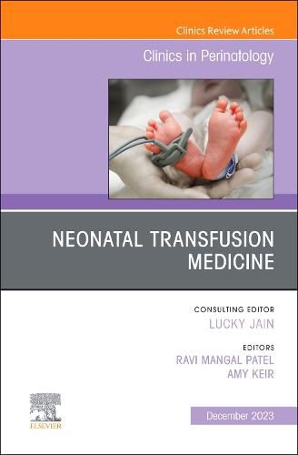 Cover image for Neonatal Transfusion Medicine, An Issue of Clinics in Perinatology: Volume 50-4