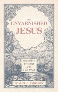 Cover image for The Unvarnished Jesus