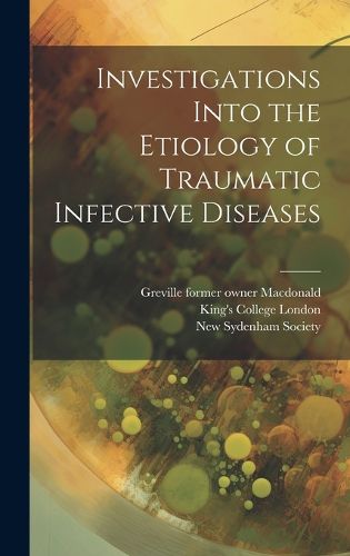 Cover image for Investigations Into the Etiology of Traumatic Infective Diseases [electronic Resource]