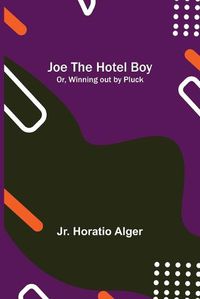 Cover image for Joe the Hotel Boy; Or, Winning out by Pluck