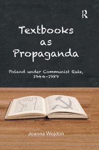 Cover image for Textbooks as Propaganda: Poland under Communist Rule, 1944-1989