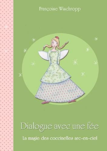 Cover image for Dialogue avec une fee: La magie des coccinelles arc-en-ciel