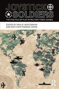 Cover image for Joystick Soldiers: The Politics of Play in Military Video Games