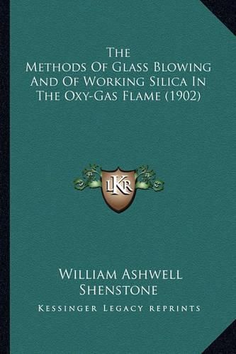 The Methods of Glass Blowing and of Working Silica in the Oxy-Gas Flame (1902)