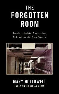 Cover image for The Forgotten Room: Inside a Public Alternative School for At-Risk Youth