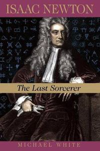 Cover image for Isaac Newton: The Last Sorcerer