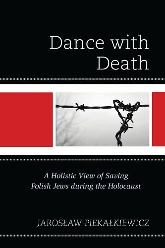 Cover image for Dance with Death: A Holistic View of Saving Polish Jews during the Holocaust