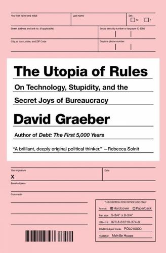 Cover image for The Utopia Of Rules: On Technology, Stupidity, and the Secret Joys of Bureaucracy