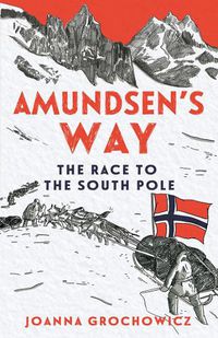 Cover image for Amundsen's Way: The Race to the South Pole