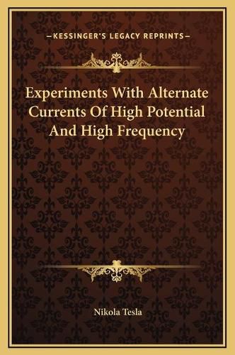 Experiments with Alternate Currents of High Potential and High Frequency