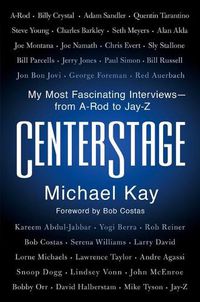Cover image for Centerstage: My Most Fascinating Interviews--From A-Rod to Jay-Z