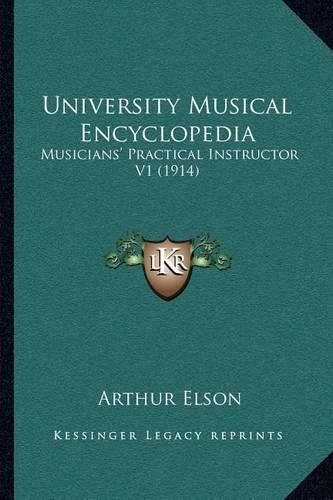 Cover image for University Musical Encyclopedia: Musicians' Practical Instructor V1 (1914)