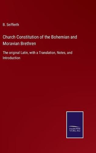 Cover image for Church Constitution of the Bohemian and Moravian Brethren: The original Latin, with a Translation, Notes, and Introduction