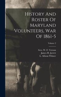 Cover image for History And Roster Of Maryland Volunteers, War Of 1861-5; Volume 2