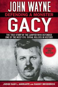 Cover image for John Wayne Gacy: Defending a Monster: The True Story of the Lawyer Who Defended One of the Most Evil Serial Killers in History