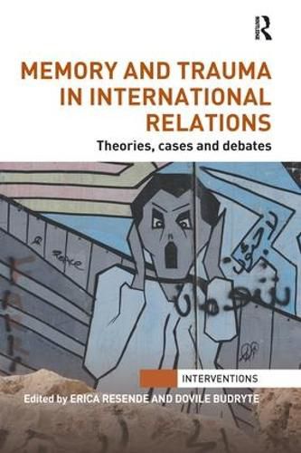 Cover image for Memory and Trauma in International Relations: Theories, Cases and Debates