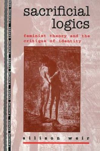 Cover image for Sacrificial Logics: Feminist Theory and the Critique of Identity