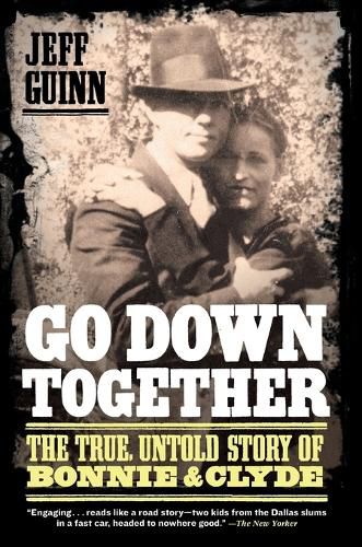 Cover image for Go Down Together: The True, Untold Story of Bonnie and Clyde