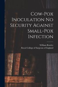 Cover image for Cow-pox Inoculation No Security Against Small-pox Infection