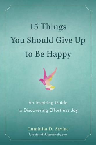 Cover image for 15 Things You Should Give Up to be Happy: An Inspiring Guide to Discovering Effortless Joy