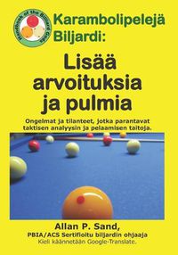 Cover image for Karambolipelej  Biljardi - Lis   Arvoituksia Ja Pulmia: Ongelmat Ja Tilanteet, Jotka Parantavat Taktisen Analyysin Ja Pelaamisen Taitoja.