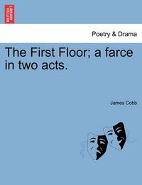 Cover image for The First Floor; A Farce in Two Acts.