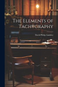 Cover image for The Elements of Tachygraphy