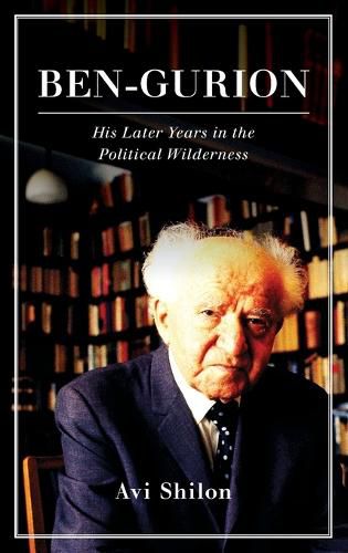 Cover image for Ben-Gurion: His Later Years in the Political Wilderness