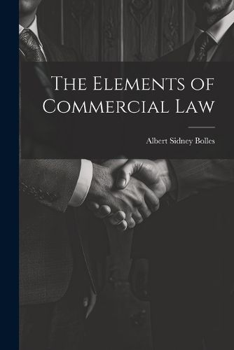 Cover image for The Elements of Commercial Law