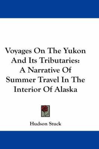 Cover image for Voyages on the Yukon and Its Tributaries: A Narrative of Summer Travel in the Interior of Alaska