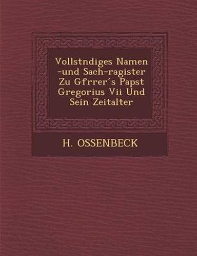 Cover image for Vollst Ndiges Namen -Und Sach-Ragister Zu Gfr Rer S Papst Gregorius VII Und Sein Zeitalter