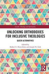 Cover image for Unlocking Orthodoxies for Inclusive Theologies: Queer Alternatives
